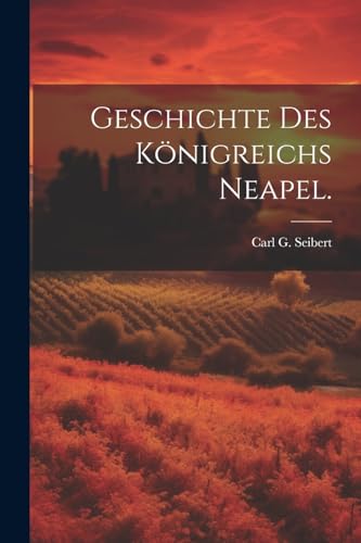 Geschichte des Königreichs Neapel. von Legare Street Press