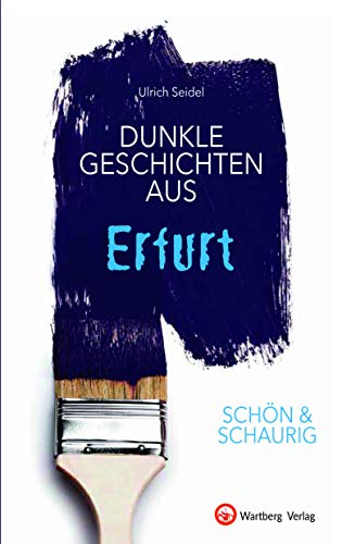 SCHÖN & SCHAURIG - Dunkle Geschichten aus Erfurt (Geschichten und Anekdoten) von Wartberg Verlag