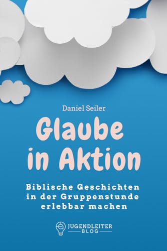 Glaube in Aktion: Biblische Geschichten in der Gruppenstunde erlebbar machen