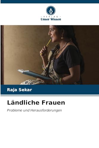 Ländliche Frauen: Probleme und Herausforderungen von Verlag Unser Wissen