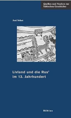 Livland und die Rus' im 13. Jahrhundert: Diss. (Quellen und Studien zur baltischen Geschichte, Band 21) von Böhlau Verlag Köln