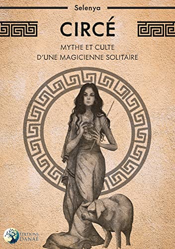 Circé - Mythe et culte d'une magicienne solitaire von DANAE