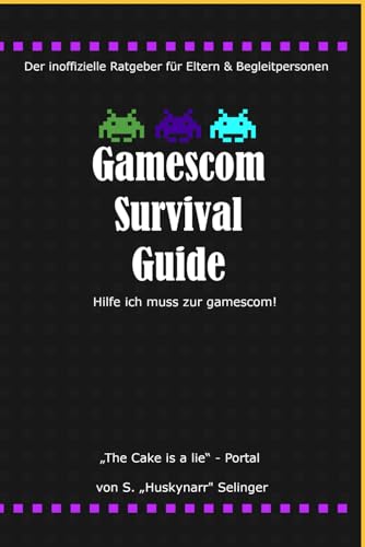 Gamescom Survival Guide - Hilfe ich muss zur gamescom!: Der inoffizielle Ratgeber für Eltern und Begleitpersonen von Independently published