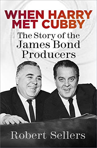 When Harry Met Cubby: The Story of the James Bond Producers von History Press
