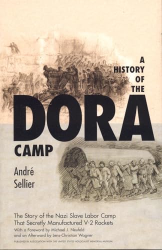 A History of the Dora Camp: The Untold Story of the Nazi Slave Labor Camp That Secretly Manufactured V-2 Rockets (Published in Association with the United States Holocaust Me)