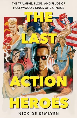 The Last Action Heroes: The Triumphs, Flops, and Feuds of Hollywood's Kings of Carnage von Picador