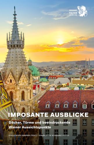 Imposante Ausblicke: Dächer, Türme und beeindruckende Wiener Aussichtspunkte (Kultur für Genießer) von Falter Verlag