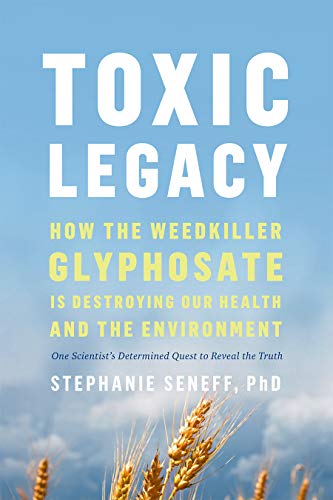 Toxic Legacy: How the Weedkiller Glyphosate Is Destroying Our Health and the Environment von Chelsea Green Publishing Company