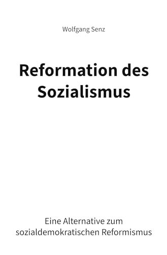 Reformation des Sozialismus: Eine Alternative zum sozialdemokratischen Reformismus von Rediroma-Verlag