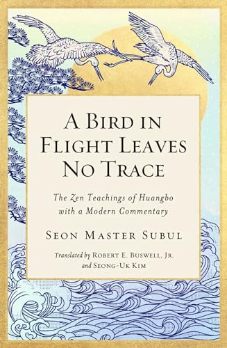 A Bird in Flight Leaves No Trace: The Zen Teaching of Huangbo with a Modern Commentary (Volume 1)