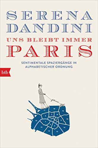 Uns bleibt immer Paris: Sentimentale Spaziergänge in alphabetischer Ordnung von btb