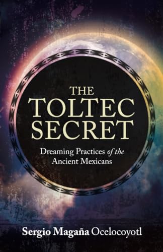 The Toltec Secret: Dreaming Practices of the Ancient Mexicans von Hay House UK