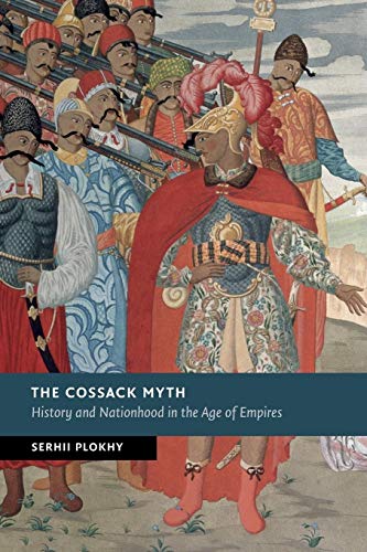 The Cossack Myth: History And Nationhood In The Age Of Empires (New Studies in European History)