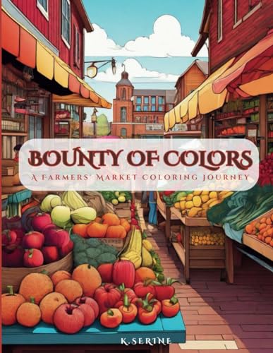 Bounty of Colors: A Farmers' Market Coloring Book,vegetables,fruits,Farmers,chefs,Farm...and more von Independently published
