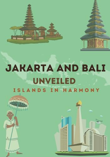 Jakarta and Bali Unveiled: Islands in Harmony von Independently published