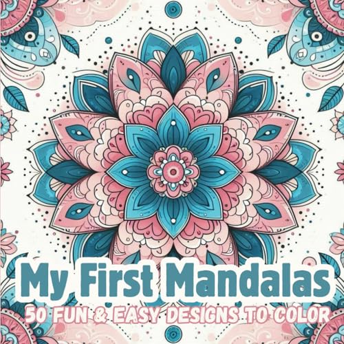 My First Mandalas: 50 Fun & Easy Designs to Color: Spark Creativity and Relaxation with Happy Animals, Playful Patterns, and More!,simple and easy Mandala for Kids von Independently published