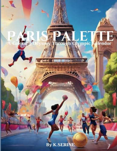 Paris Palette: A Coloring Odyssey Through Olympic Splendor,Embark on a Journey of Color and Culture, Celebrating the Spirit of the Paris 2024 ... more von Independently published