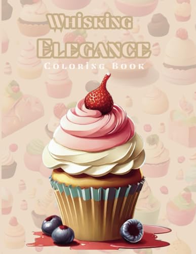 Whisking Elegance: Cute coloring book For kids,teens&adults with cakes,cupcake,fruits,vegetables,chefs... von Independently published