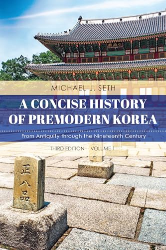 A Concise History of Premodern Korea - Volume 1, Third Edition: From Antiquity through the Nineteenth Century von Rowman & Littlefield Publishers
