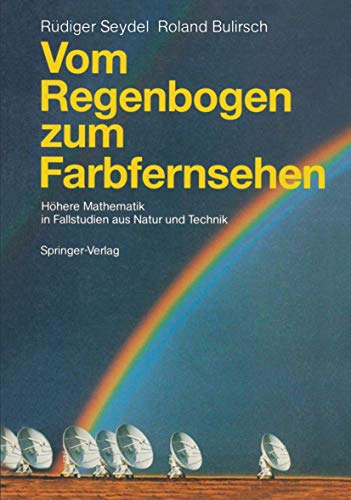 Vom Regenbogen zum Farbfernsehen: Höhere Mathematik in Fallstudien aus Natur und Technik von Springer