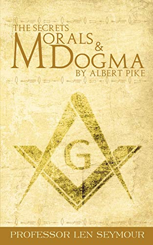 The Secrets of Morals and Dogma by Albert Pike