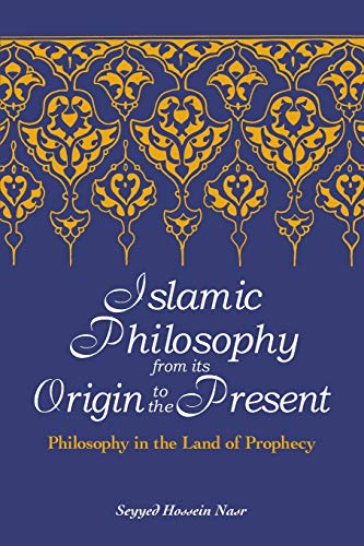 Islamic Philosophy from Its Origin to the Present: Philosophy in the Land of Prophecy (Suny Series in Islam)