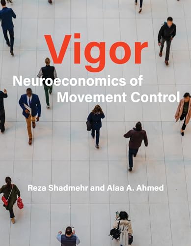 Vigor: Neuroeconomics of Movement Control von MIT Press