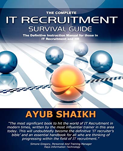 The Complete It Recruitment Survival Guide: The Ultimate Instruction Manual for IT Recruitment Consultants and HR von Troubador Publishing