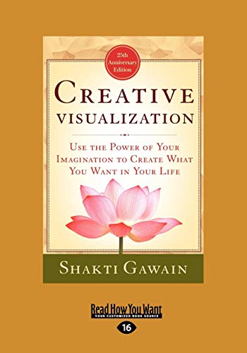 Creative Visualization: Use The Power of Your Imagination to Create What You Want In Your Life von ReadHowYouWant
