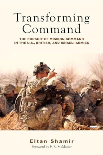 Transforming Command: The Pursuit of Mission Command in the U.S., British, and Israeli Armies von Stanford University Press