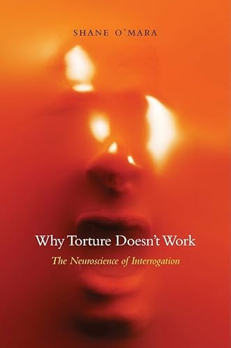 Why Torture Doesn't Work: The Neuroscience of Interrogation von Harvard University Press