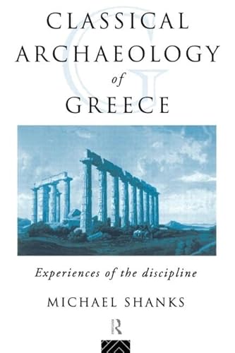 Classical Archaeology of Greece: Experiences of the Discipline (The Experience of Archaeology) von Routledge