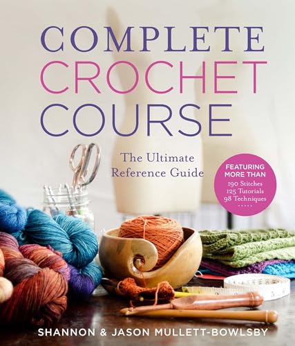 Complete Crochet Course: The Ultimate Crochet Guide: The Ultimate Reference Guide