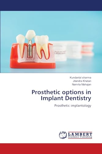 Prosthetic options in Implant Dentistry: Prosthetic implantology von LAP LAMBERT Academic Publishing