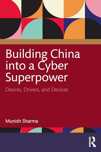 Building China into a Cyber Superpower: Desires, Drivers, and Devices von Routledge India