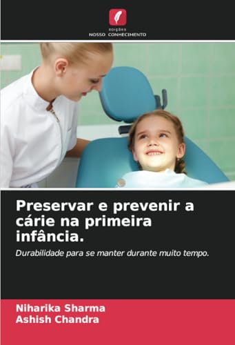 Preservar e prevenir a cárie na primeira infância.: Durabilidade para se manter durante muito tempo. von Edições Nosso Conhecimento