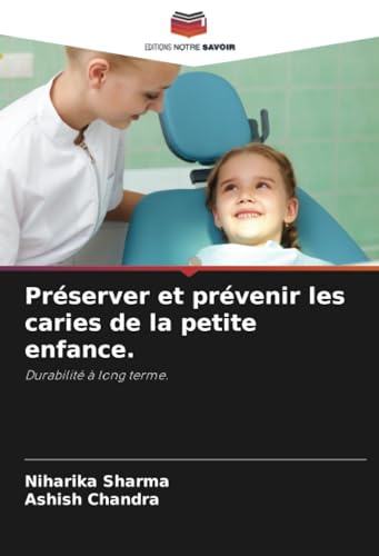 Préserver et prévenir les caries de la petite enfance.: Durabilité à long terme. von Editions Notre Savoir