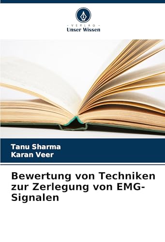 Bewertung von Techniken zur Zerlegung von EMG-Signalen: DE von Verlag Unser Wissen