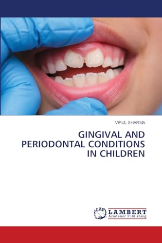GINGIVAL AND PERIODONTAL CONDITIONS IN CHILDREN: DE von LAP LAMBERT Academic Publishing