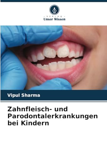Zahnfleisch- und Parodontalerkrankungen bei Kindern von Verlag Unser Wissen