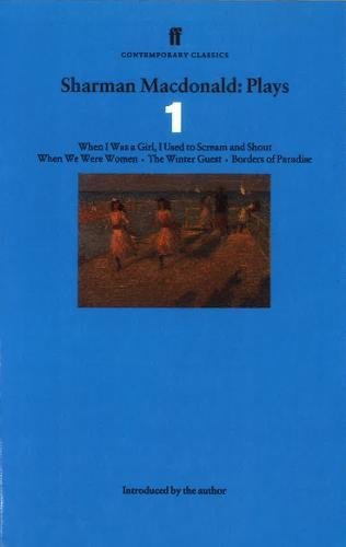 Sharman Macdonald Plays 1: When I Was a Girl, I Used to Scream and Shout, When We Were Women, The Winter Guest, Borders of Paradise (Contemporary Classics) von Faber & Faber