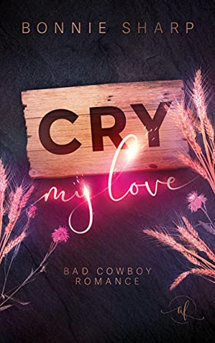 Cry my love: Bad Cowboy Romance von Books on Demand GmbH