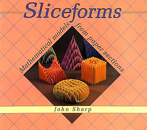 Sliceforms: Mathematical Models from Paper Sections