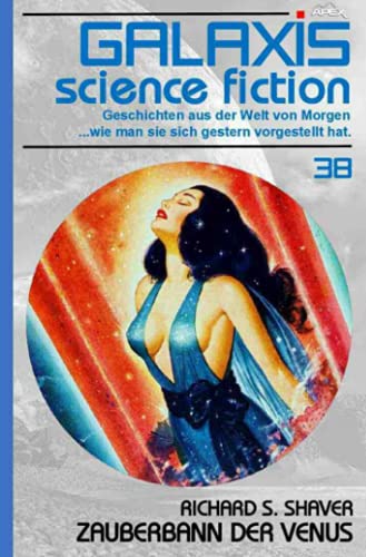 GALAXIS SCIENCE FICTION, Band 38: ZAUBERBANN DER VENUS: Geschichten aus der Welt von Morgen - wie man sie sich gestern vorgestellt hat. von Neopubli GmbH