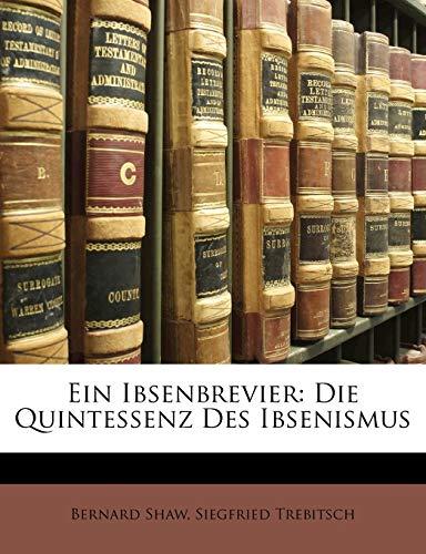 Ein Ibsenbrevier: Die Quintessenz Des Ibsenismus von Nabu Press