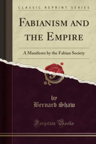 Fabianism and the Empire (Classic Reprint): A Manifesto by the Fabian Society: A Manifesto by the Fabian Society (Classic Reprint) von Forgotten Books