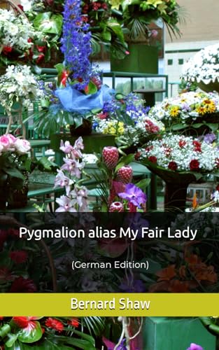 Pygmalion alias My Fair Lady: (German Edition) von Independently published
