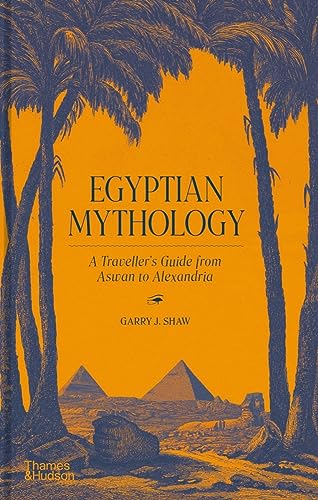 Egyptian Mythology: A Traveler's Guide from Aswan to Alexandria von Thames & Hudson