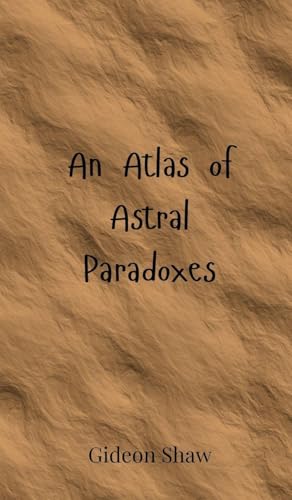 An Atlas of Astral Paradoxes von Creative Arts Management OÜ