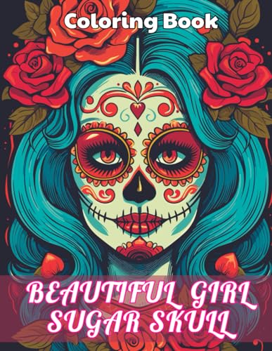 Beautiful Girl Sugar Skull Coloring Book for Adults: 100+ Unique and Beautiful Designs for All Fans von Independently published